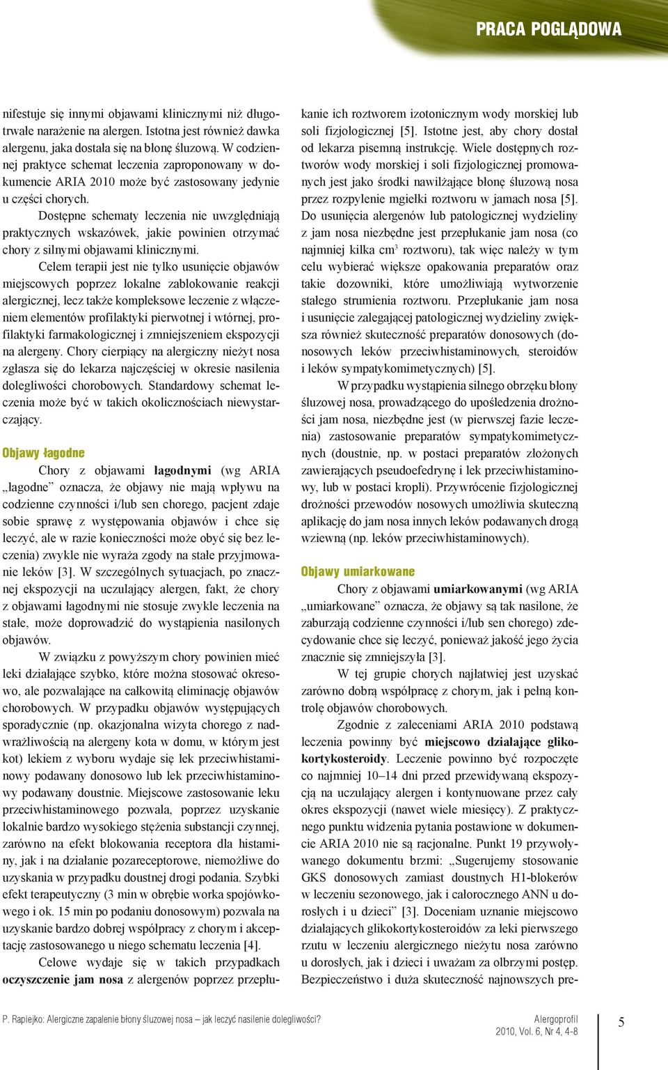 Dostępne schematy leczenia nie uwzględniają praktycznych wskazówek, jakie powinien otrzymać chory z silnymi objawami klinicznymi.