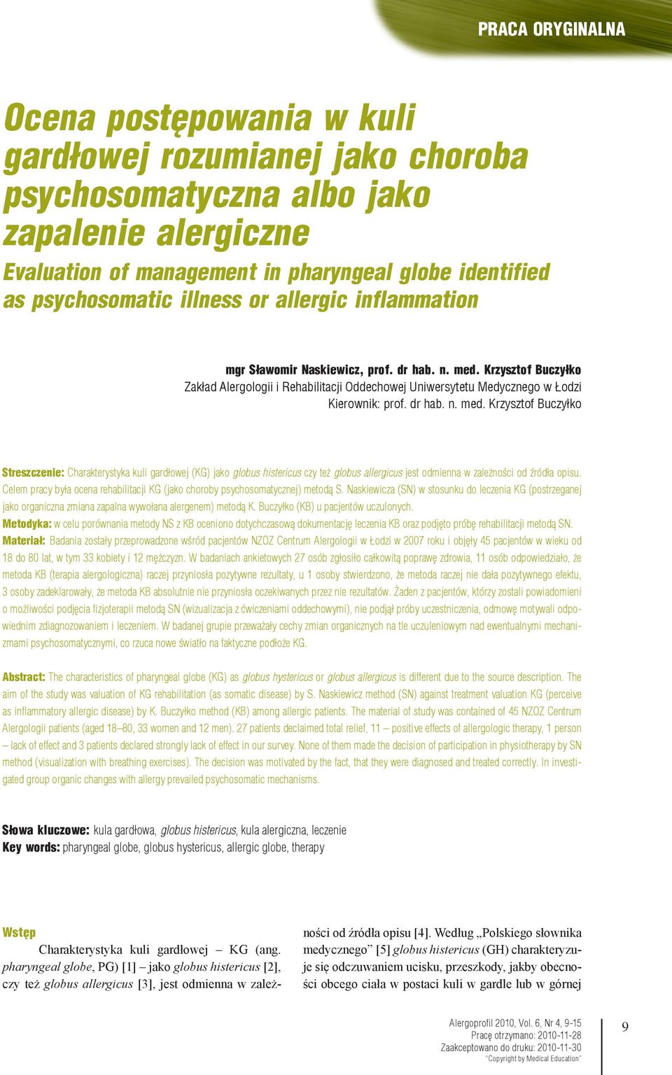 dr hab. n. med. Krzysztof Buczyłko Streszczenie: Charakterystyka kuli gardłowej (KG) jako globus histericus czy też globus allergicus jest odmienna w zależności od źródła opisu.