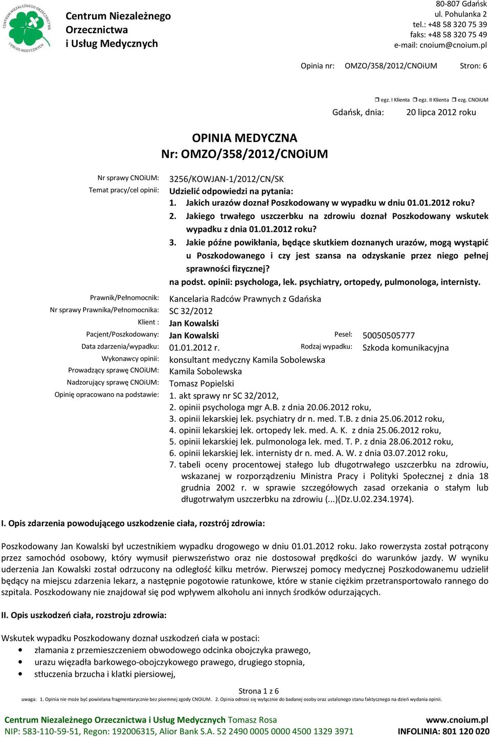 01.2012 roku? 3. Jakie późne powikłania, będące skutkiem doznanych urazów, mogą wystąpić u Poszkodowanego i czy jest szansa na odzyskanie przez niego pełnej sprawności fizycznej? na podst.