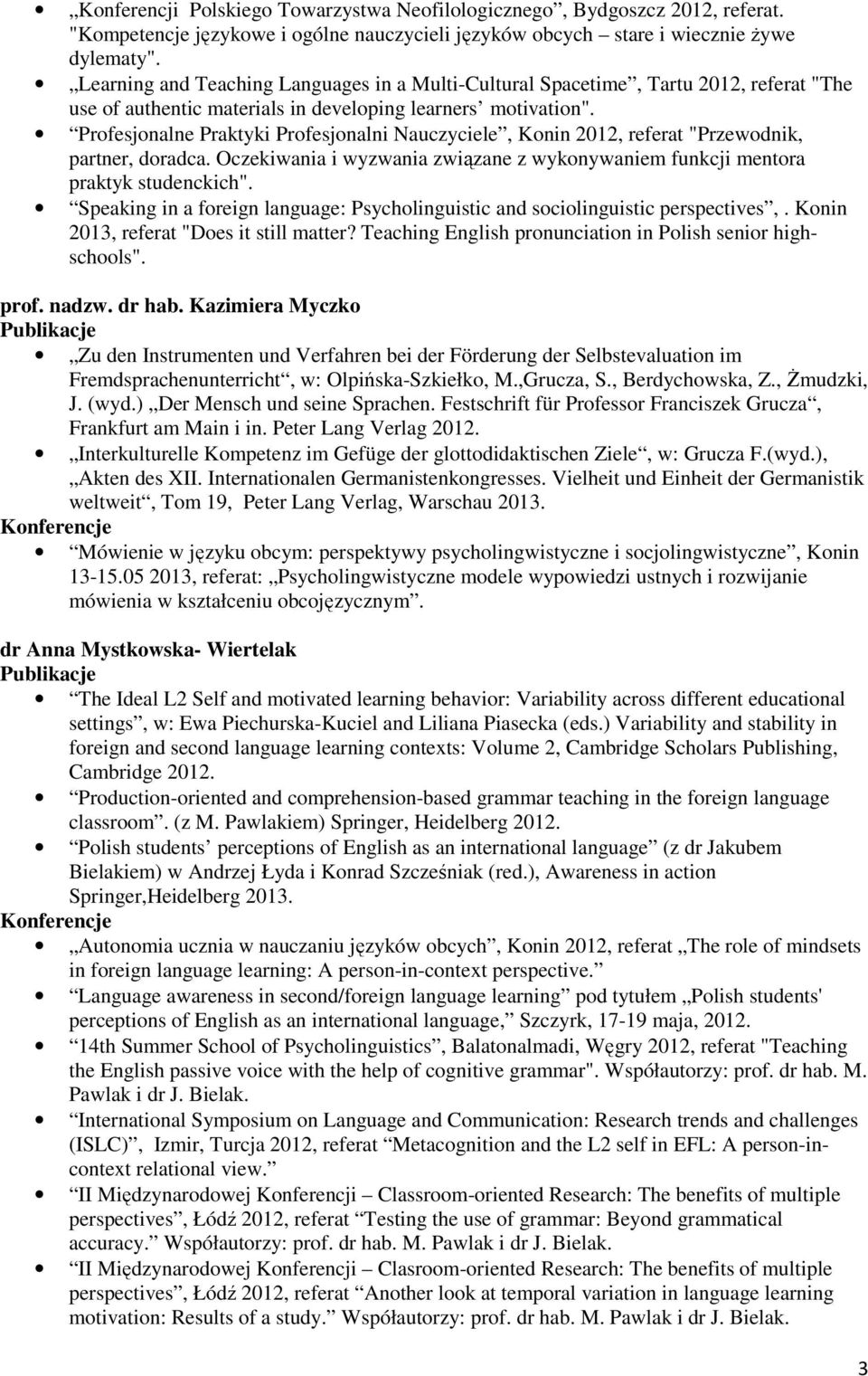 Profesjonalne Praktyki Profesjonalni Nauczyciele, Konin 2012, referat "Przewodnik, partner, doradca. Oczekiwania i wyzwania związane z wykonywaniem funkcji mentora praktyk studenckich".