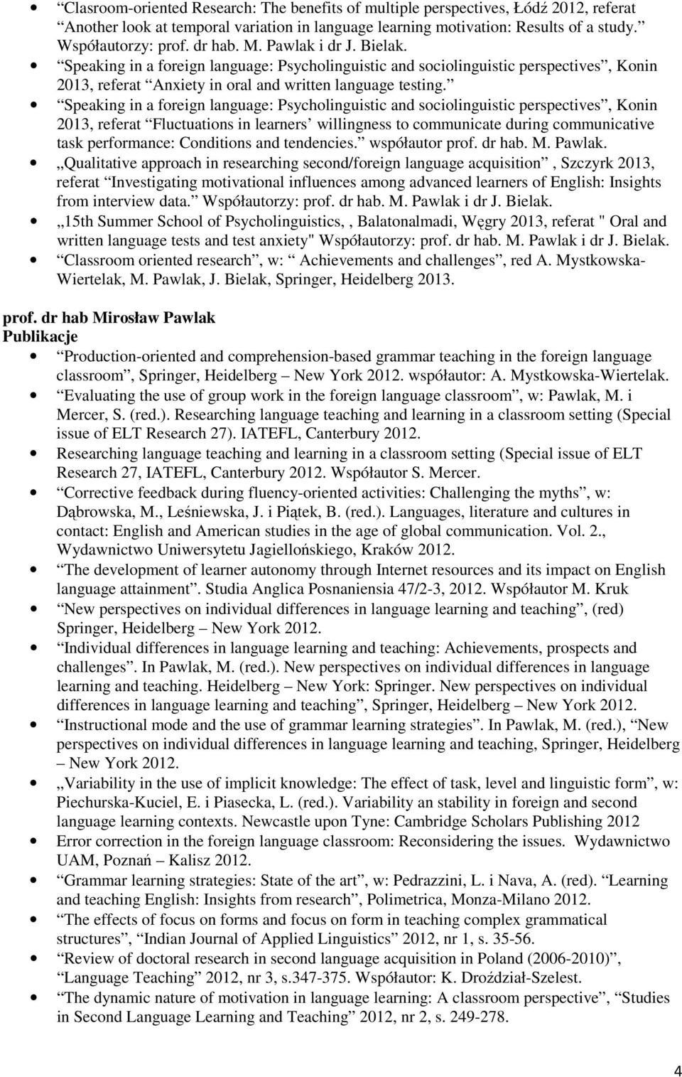 Speaking in a foreign language: Psycholinguistic and sociolinguistic perspectives, Konin 2013, referat Fluctuations in learners willingness to communicate during communicative task performance: