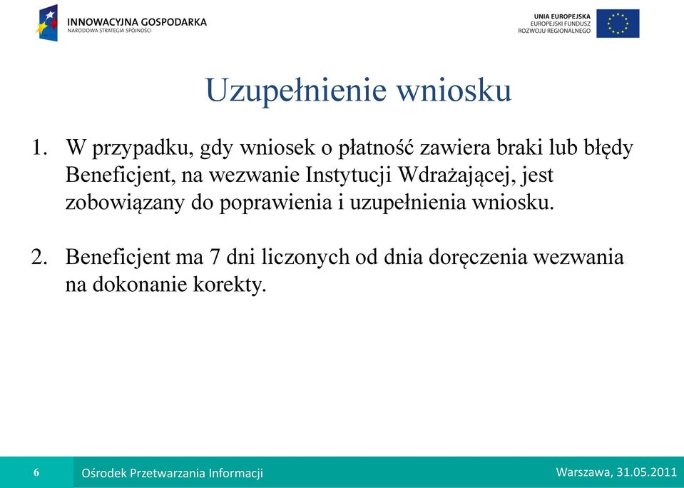 wezwanie Instytucji Wdrażającej, jest zobowiązany do poprawienia i uzupełnienia