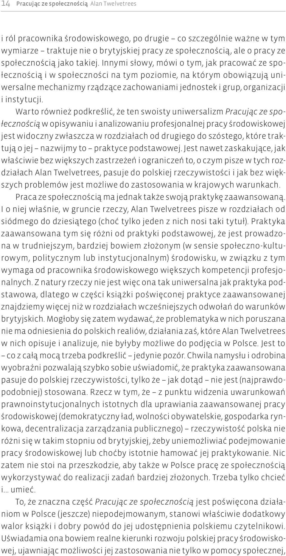 Innymi słowy, mówi o tym, jak pracować ze społecznością i w społeczności na tym poziomie, na którym obowiązują uniwersalne mechanizmy rządzące zachowaniami jednostek i grup, organizacji i instytucji.