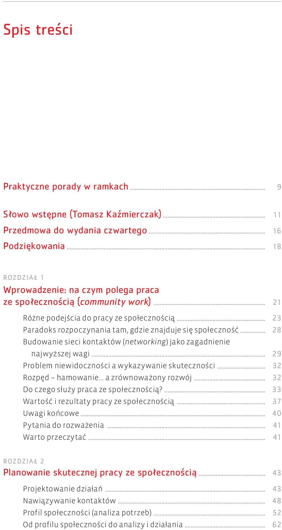 .. 28 Budowanie sieci kontaktów (networking) jako zagadnienie najwyższej wagi... 29 Problem niewidoczności a wykazywanie skuteczności... 32 Rozpęd hamowanie... a zrównoważony rozwój.