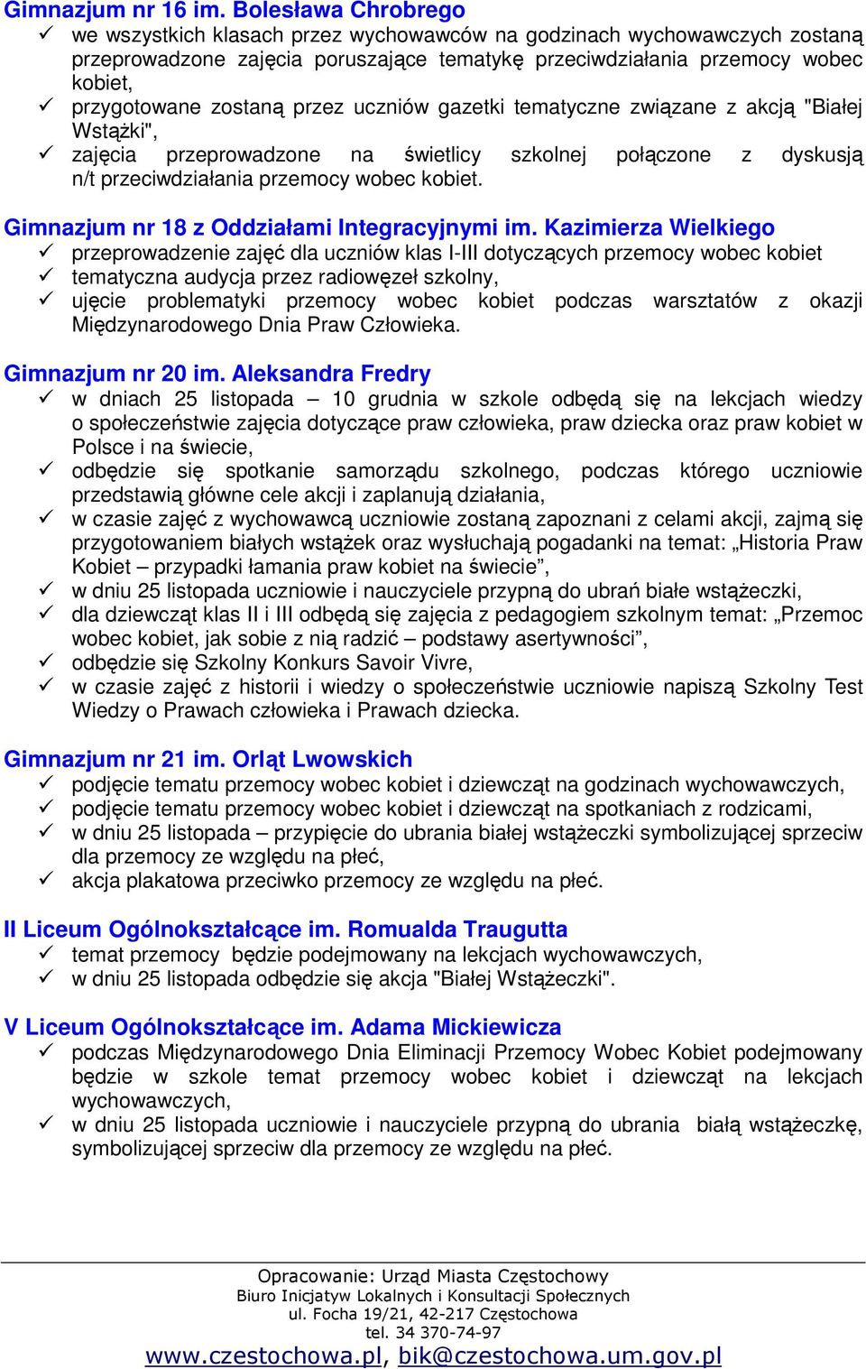 przez uczniów gazetki tematyczne związane z akcją "Białej Wstążki", zajęcia przeprowadzone na świetlicy szkolnej połączone z dyskusją n/t przeciwdziałania przemocy wobec kobiet.