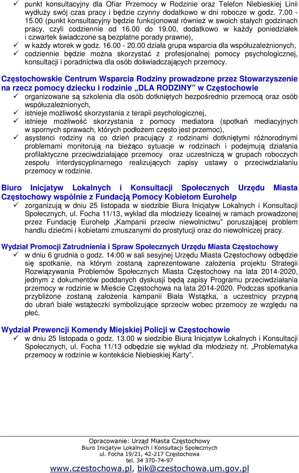 00, dodatkowo w każdy poniedziałek i czwartek świadczone są bezpłatne porady prawne), w każdy wtorek w godz. 16.00-20.