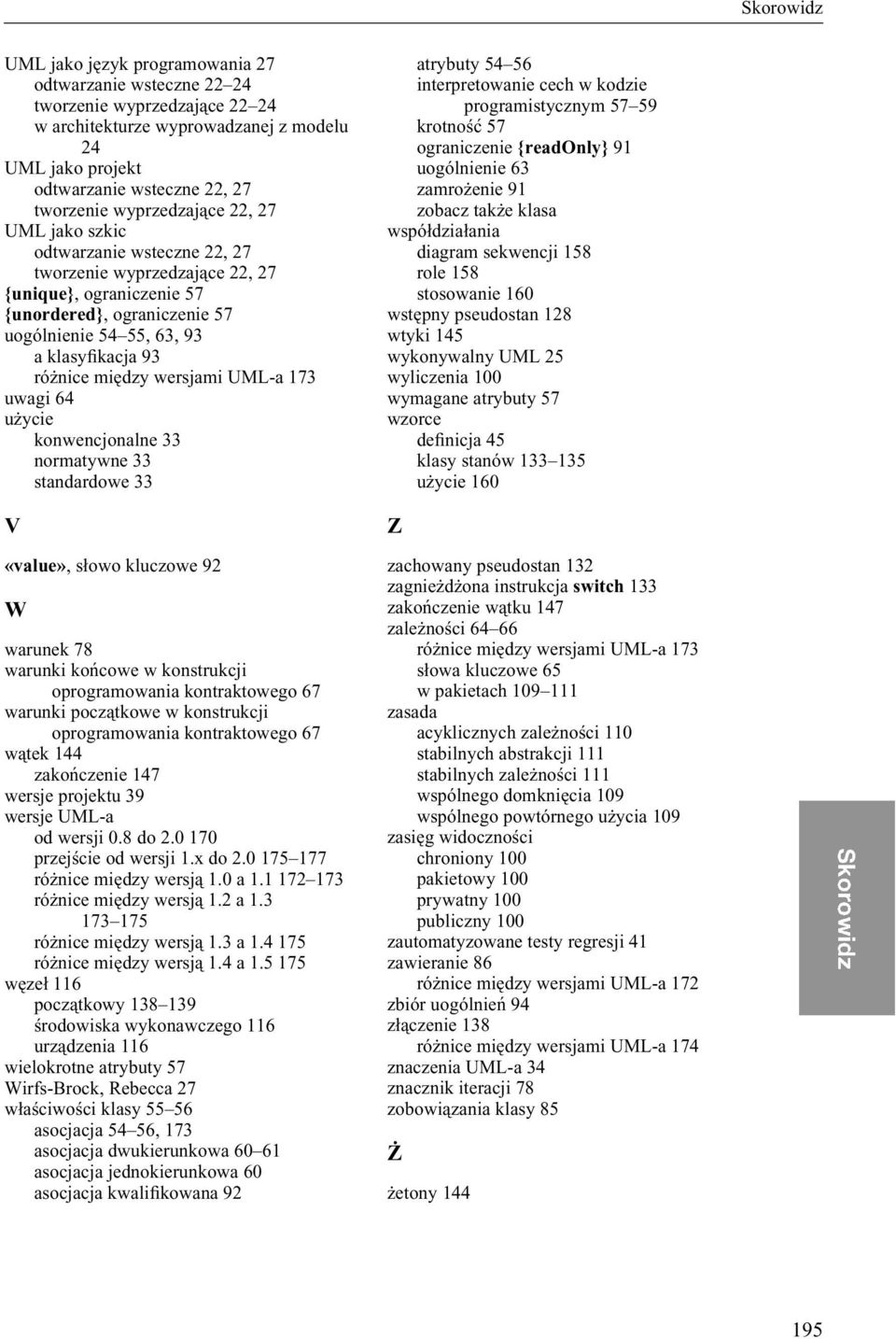 wersjami UML-a 173 uwagi 64 użycie konwencjonalne 33 normatywne 33 standardowe 33 V «value», słowo kluczowe 92 W warunek 78 warunki końcowe w konstrukcji oprogramowania kontraktowego 67 warunki
