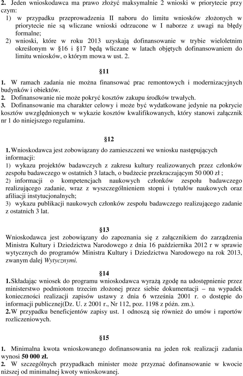 limitu wniosków, o którym mowa w ust. 2. 11 1. W ramach zadania nie można finansować prac remontowych i modernizacyjnych budynków i obiektów. 2. Dofinansowanie nie może pokryć kosztów zakupu środków trwałych.