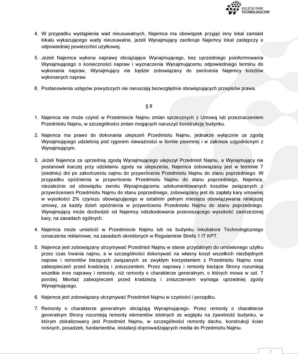 Jeżeli Najemca wykona naprawy obciążające Wynajmującego, bez uprzedniego poinformowania Wynajmującego o konieczności napraw i wyznaczenia Wynajmującemu odpowiedniego terminu do wykonania napraw,