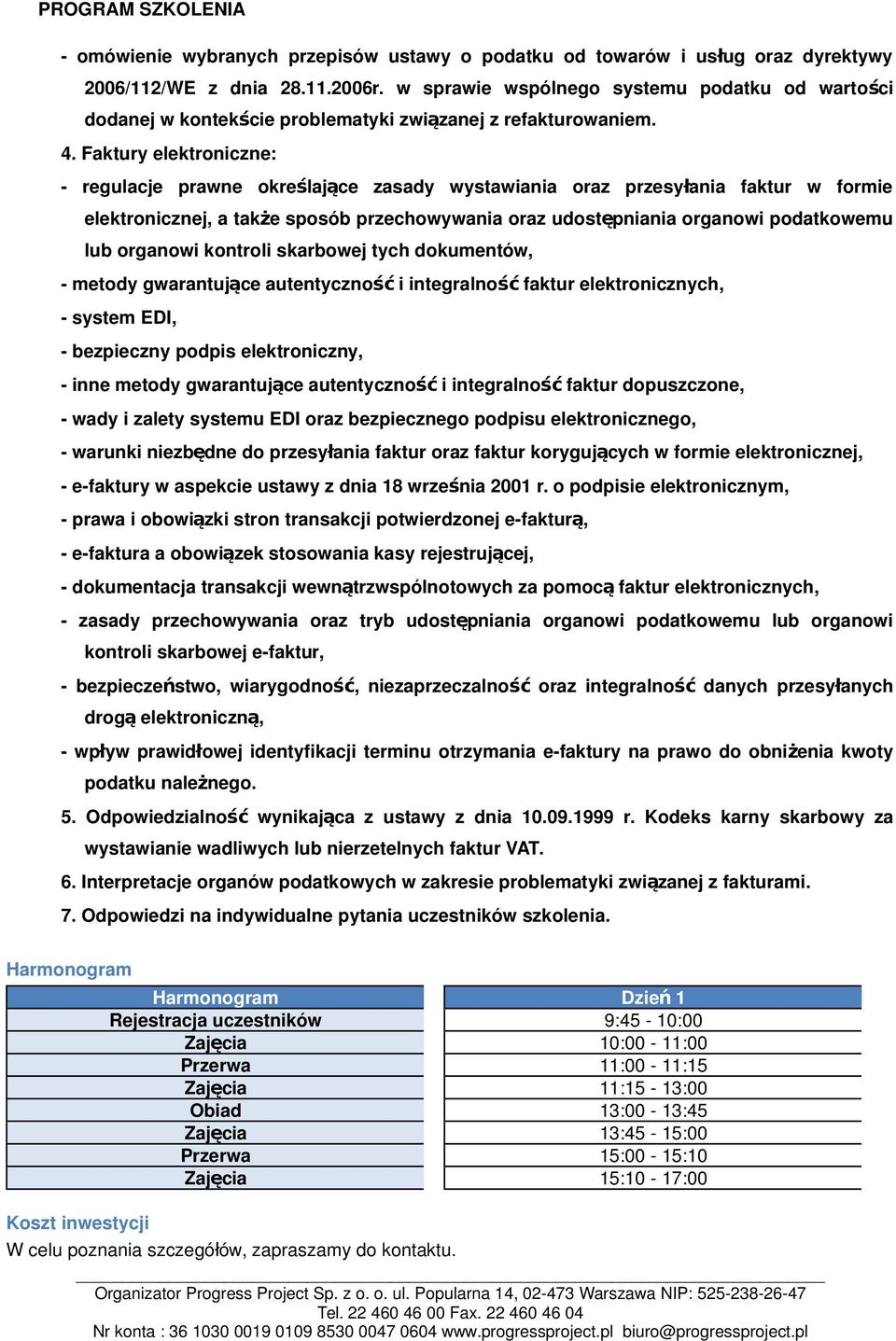 Faktury elektroniczne: - regulacje prawne określające zasady wystawiania oraz przesył ania faktur w formie elektronicznej, a także sposób przechowywania oraz udostę pniania organowi podatkowemu lub