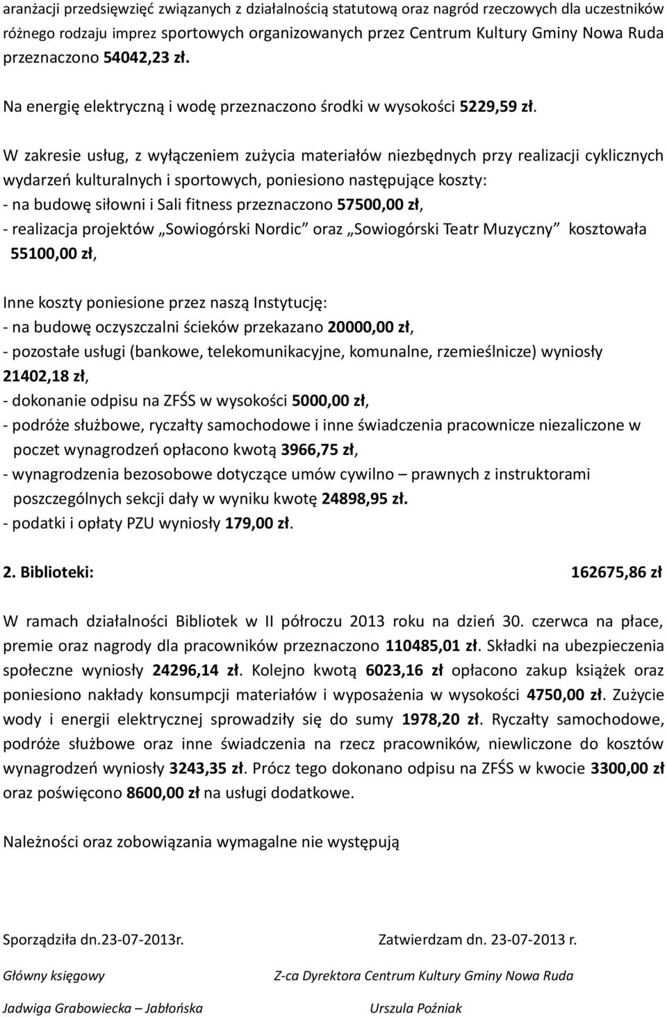 W zakresie usług, z wyłączeniem zużycia materiałów niezbędnych przy realizacji cyklicznych wydarzeń kulturalnych i sportowych, poniesiono następujące koszty: - na budowę siłowni i Sali fitness