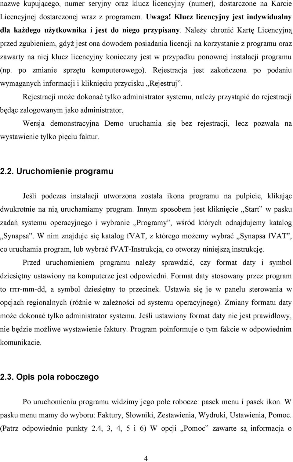 Należy chronić Kartę Licencyjną przed zgubieniem, gdyż jest ona dowodem posiadania licencji na korzystanie z programu oraz zawarty na niej klucz licencyjny konieczny jest w przypadku ponownej