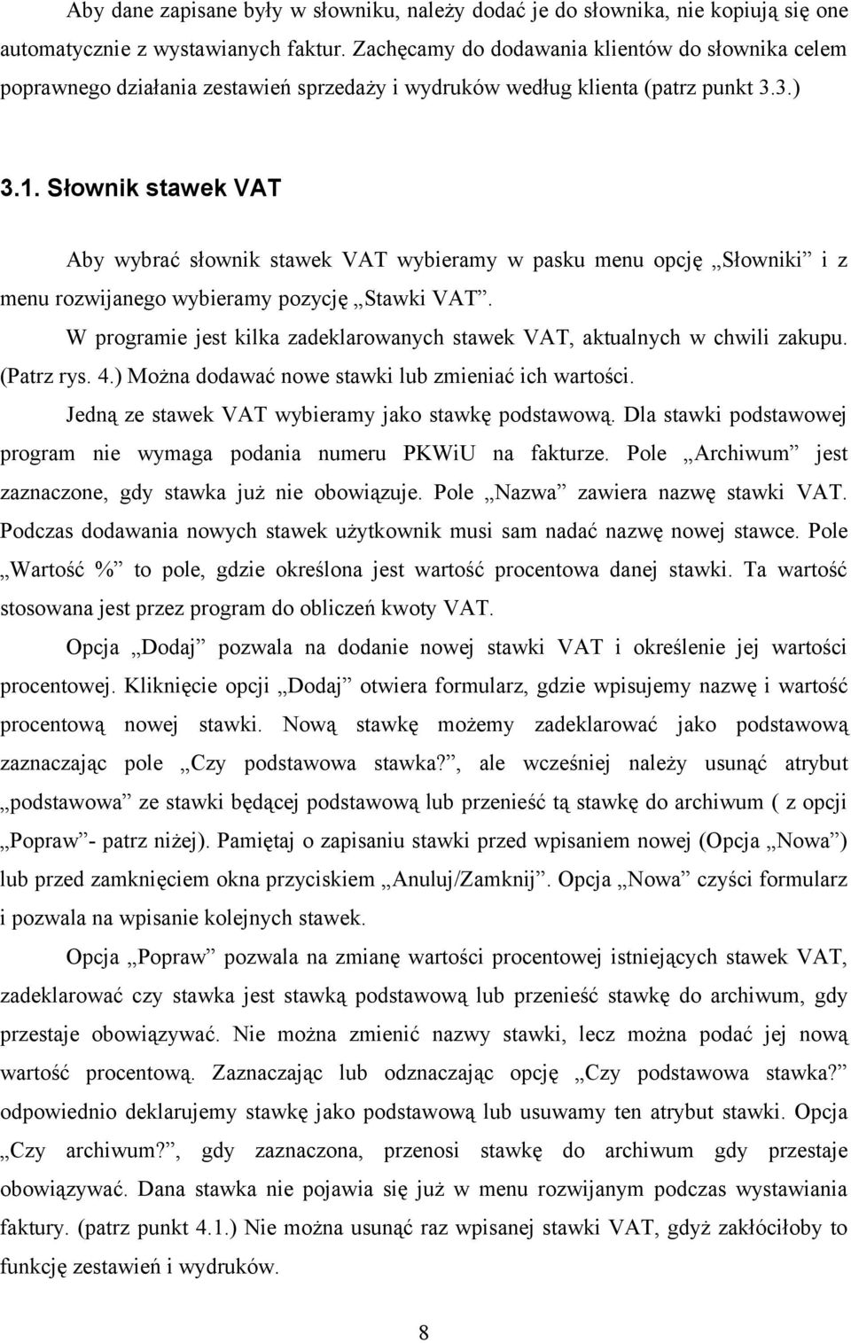 Słownik stawek VAT Aby wybrać słownik stawek VAT wybieramy w pasku menu opcję Słowniki i z menu rozwijanego wybieramy pozycję Stawki VAT.