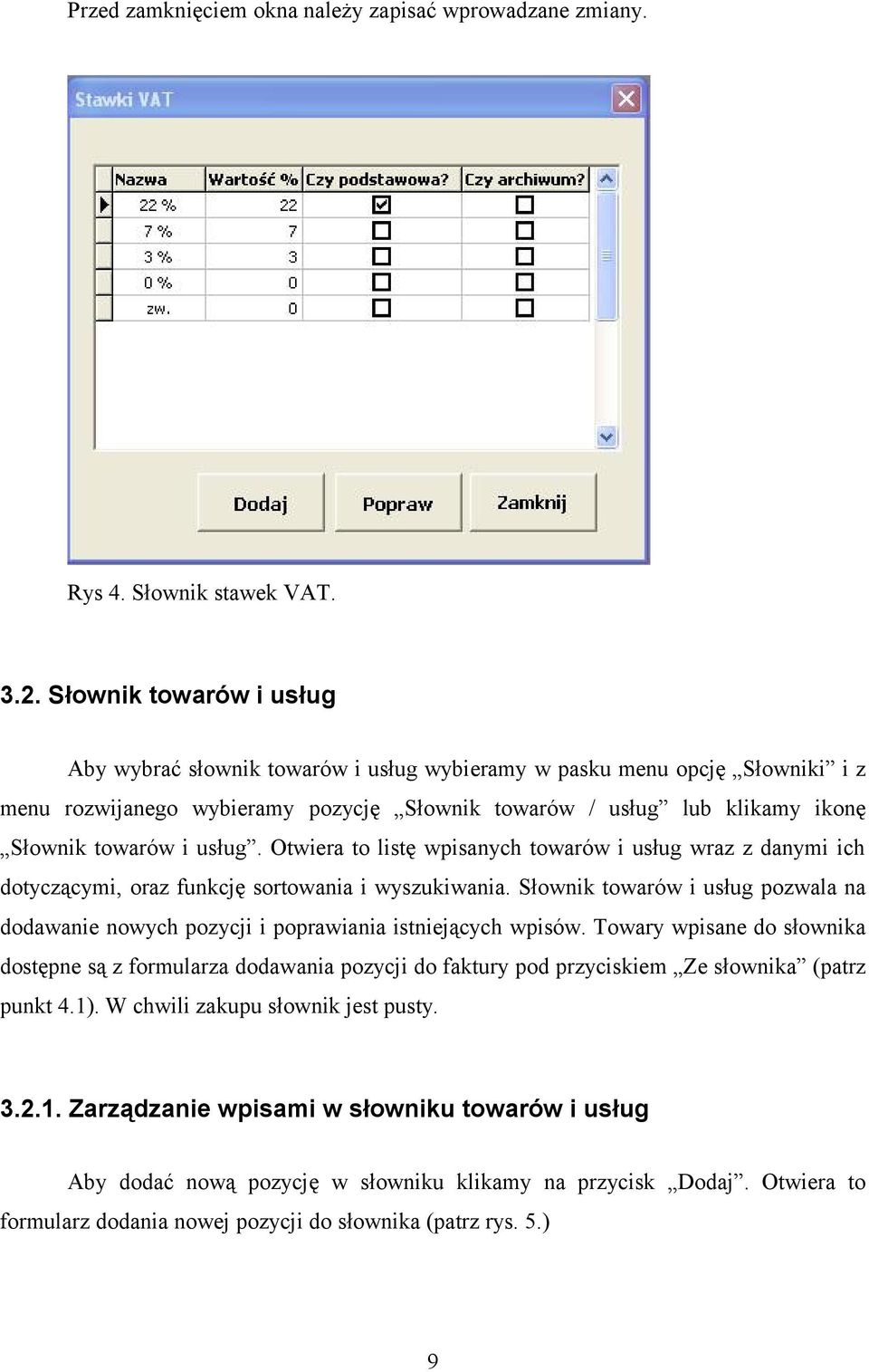 usług. Otwiera to listę wpisanych towarów i usług wraz z danymi ich dotyczącymi, oraz funkcję sortowania i wyszukiwania.