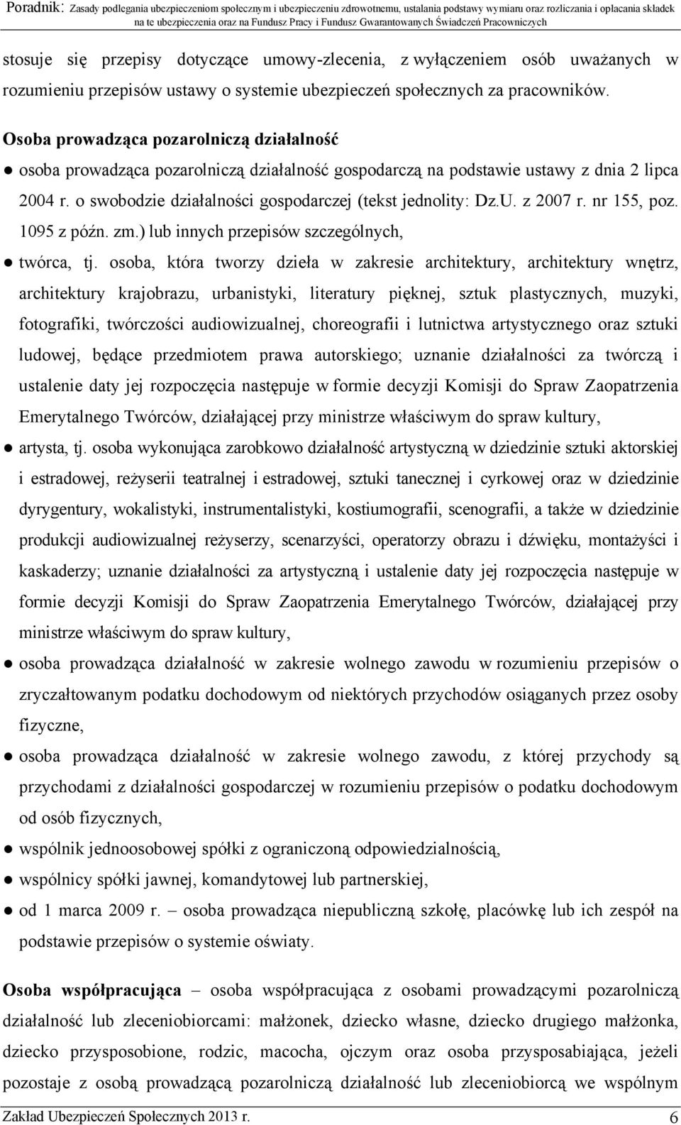 z 2007 r. nr 155, poz. 1095 z późn. zm.) lub innych przepisów szczególnych, twórca, tj.