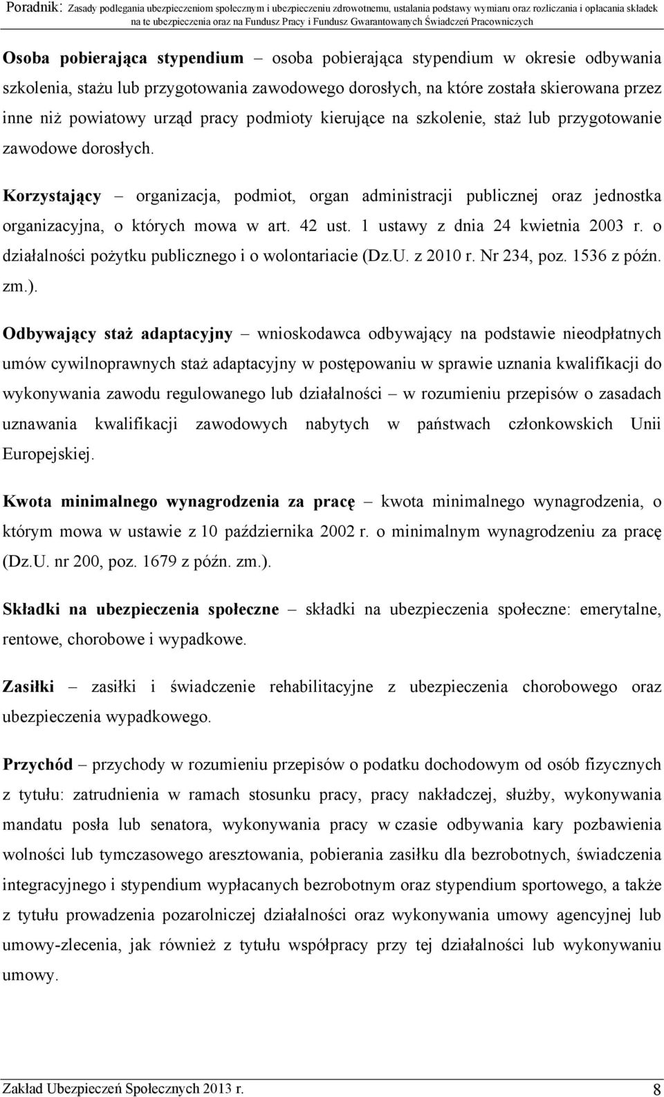 42 ust. 1 ustawy z dnia 24 kwietnia 2003 r. o działalności pożytku publicznego i o wolontariacie (Dz.U. z 2010 r. Nr 234, poz. 1536 z późn. zm.).