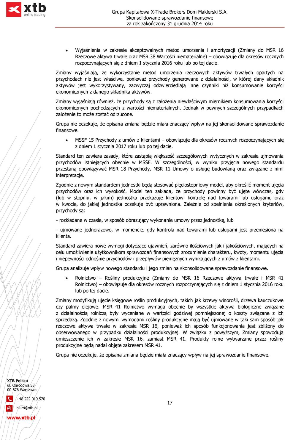 Zmiany wyjaśniają, że wykorzystanie metod umorzenia rzeczowych aktywów trwałych opartych na przychodach nie jest właściwe, ponieważ przychody generowane z działalności, w której dany składnik aktywów