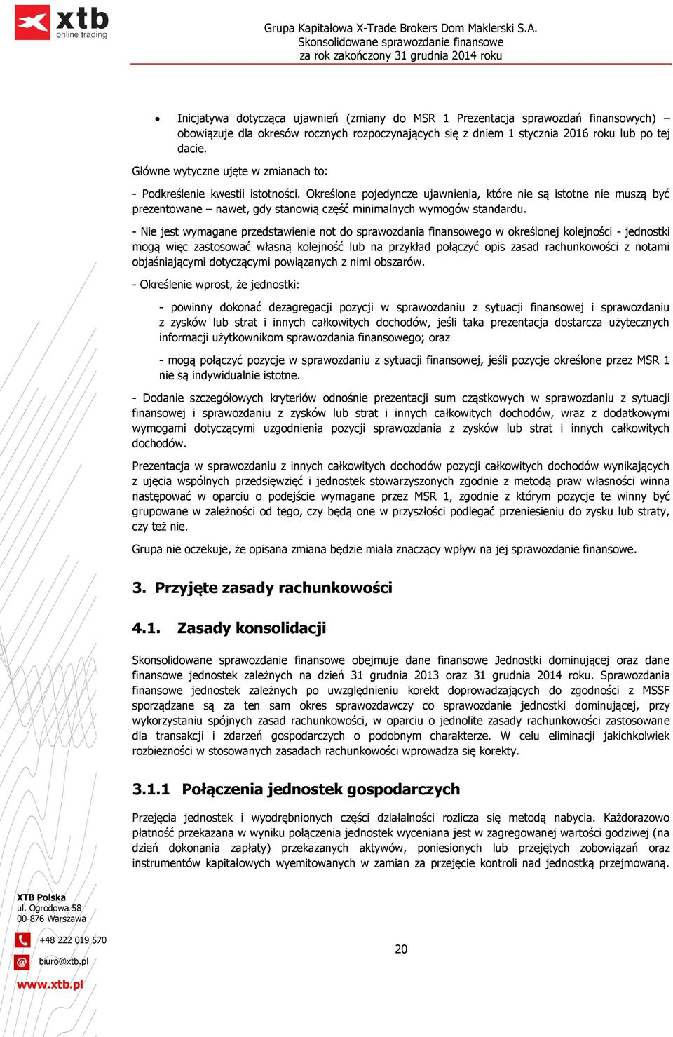 Określone pojedyncze ujawnienia, które nie są istotne nie muszą być prezentowane nawet, gdy stanowią część minimalnych wymogów standardu.