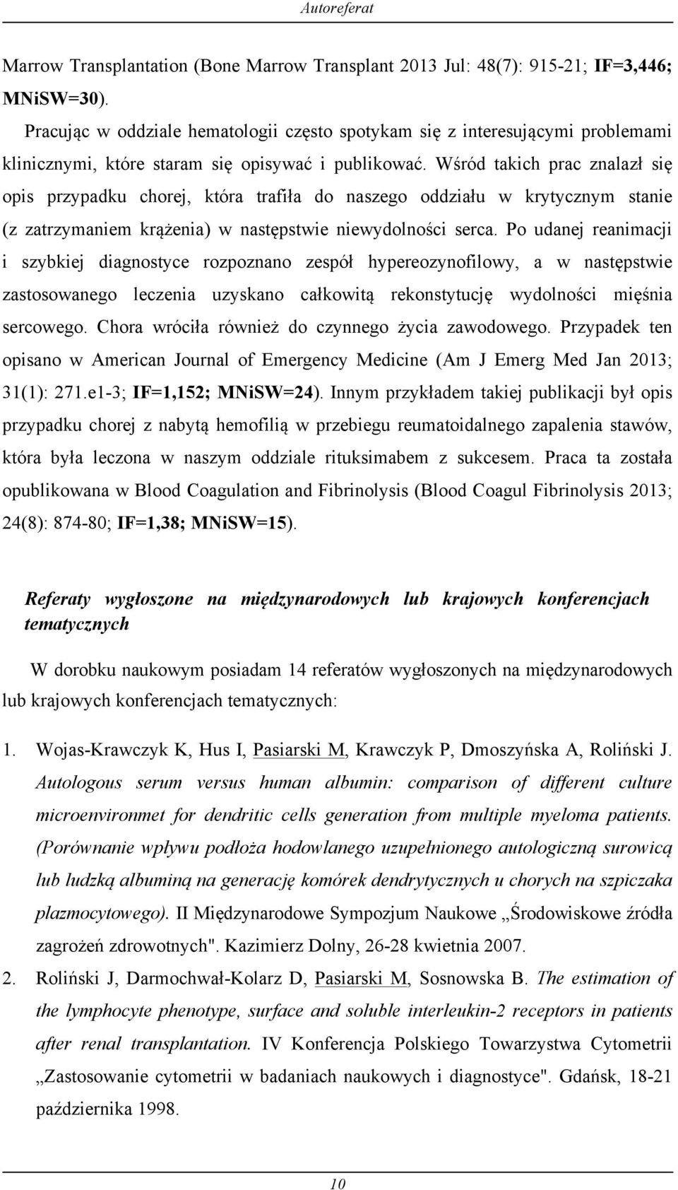 Wśród takich prac znalazł się opis przypadku chorej, która trafiła do naszego oddziału w krytycznym stanie (z zatrzymaniem krążenia) w następstwie niewydolności serca.