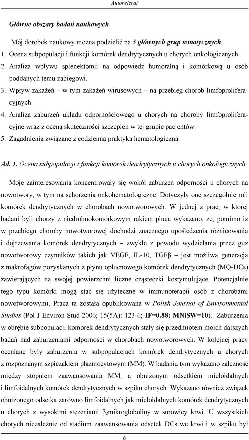 Analiza zaburzeń układu odpornościowego u chorych na choroby limfoproliferacyjne wraz z oceną skuteczności szczepień w tej grupie pacjentów. 5.