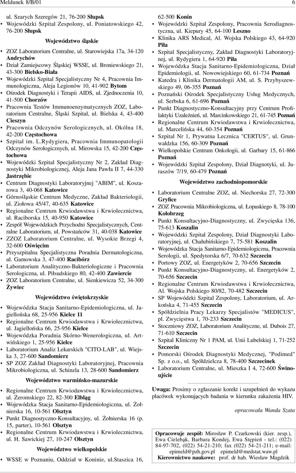 Broniewskiego, 00 BielskoBiała Wojewódzki Szpital Specjalistyczny Nr, Pracownia Immunologiczna, Aleja Legionów 0, 90 Bytom Ośrodek Diagnostyki i Terapii AIDS, ul.