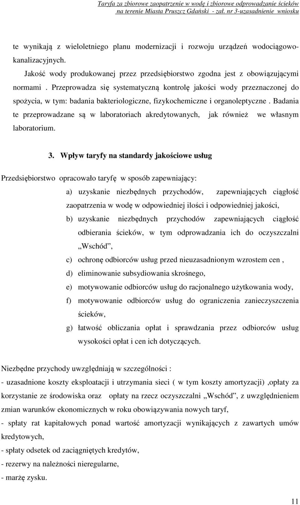 Badania te przeprowadzane są w laboratoriach akredytowanych, jak również we własnym laboratorium. 3.