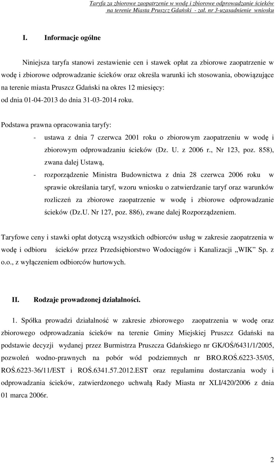 Podstawa prawna opracowania taryfy: - ustawa z dnia 7 czerwca 2001 roku o zbiorowym zaopatrzeniu w wodę i zbiorowym odprowadzaniu ścieków (Dz. U. z 2006 r., Nr 123, poz.