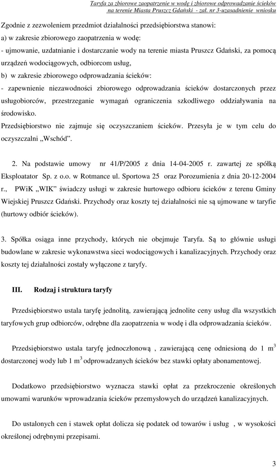 przestrzeganie wymagań ograniczenia szkodliwego oddziaływania na środowisko. Przedsiębiorstwo nie zajmuje się oczyszczaniem ścieków. Przesyła je w tym celu do oczyszczalni Wschód. 2.