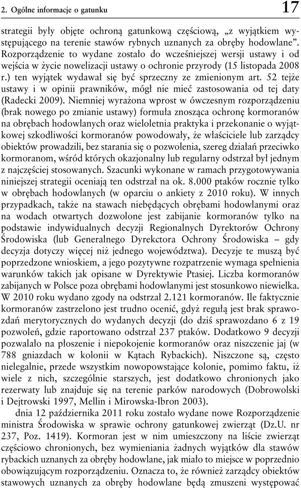 ) ten wyjątek wydawał się być sprzeczny ze zmienionym art. 52 tejże ustawy i w opinii prawników, mógł nie mieć zastosowania od tej daty (Radecki 2009).