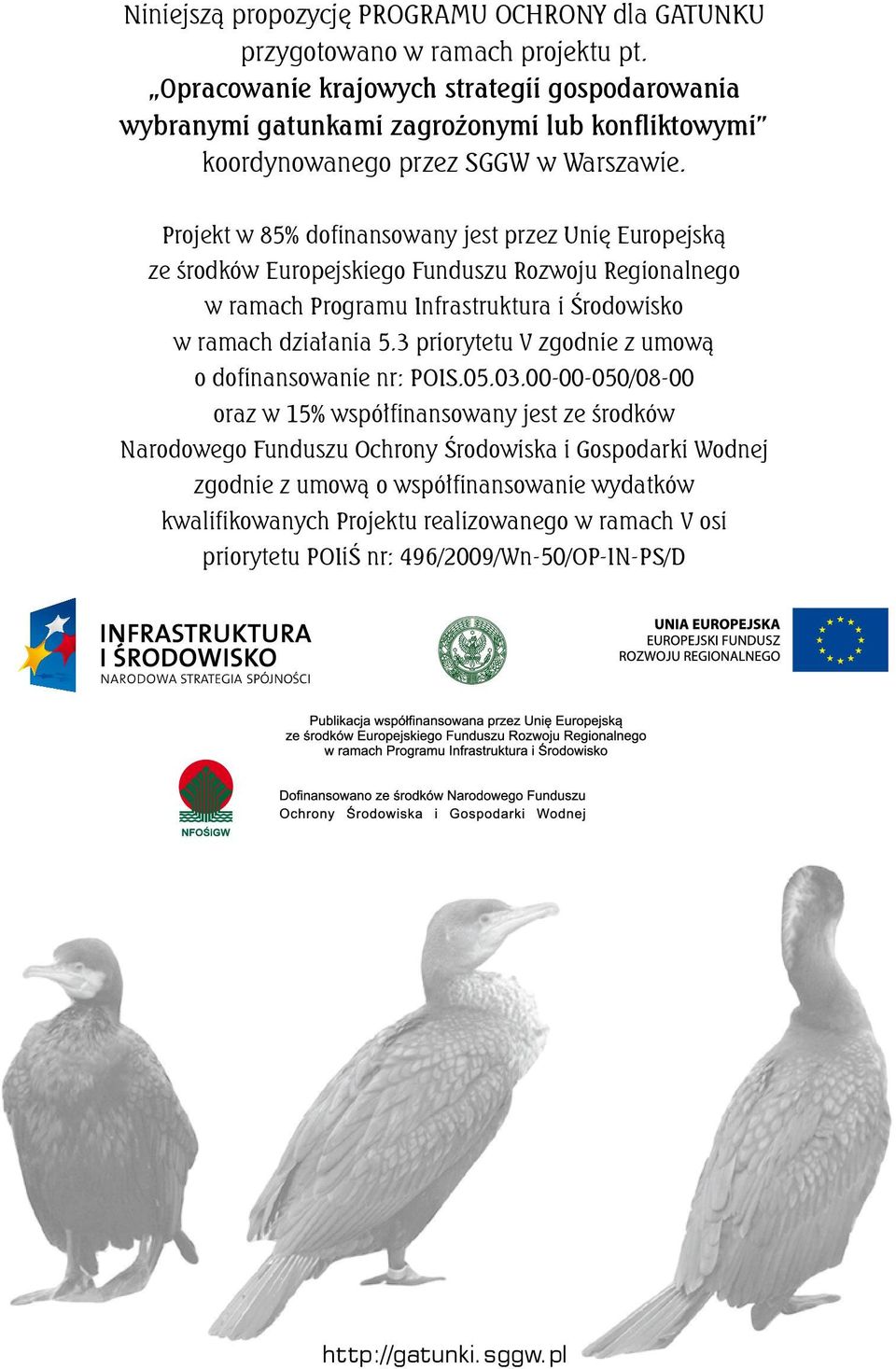 Projekt w 85% dofinansowany jest przez Unię Europejską ze środków Europejskiego Funduszu Rozwoju Regionalnego w ramach Programu Infrastruktura i Środowisko w ramach działania 5.