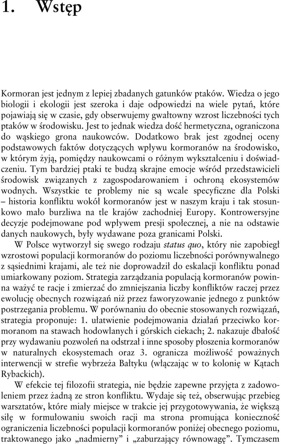 Jest to jednak wiedza dość hermetyczna, ograniczona do wąskiego grona naukowców.