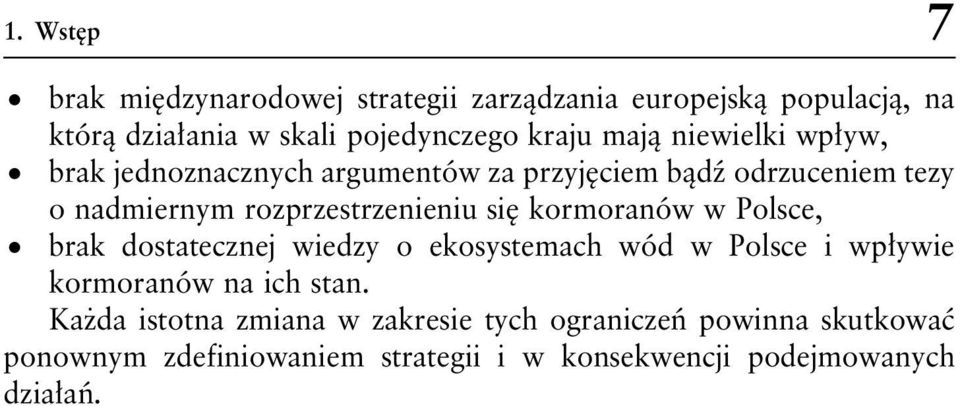 się kormoranów w Polsce, brak dostatecznej wiedzy o ekosystemach wód w Polsce i wpływie kormoranów na ich stan.