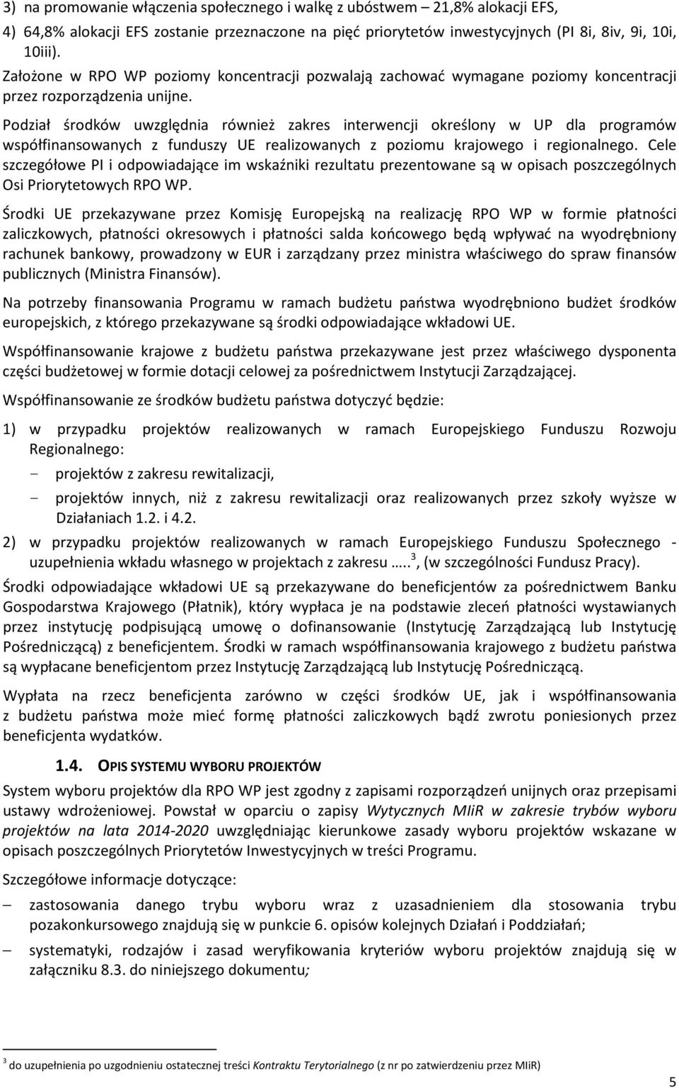 Podział środków uwzględnia również zakres interwencji określony w UP dla programów współfinansowanych z funduszy UE realizowanych z poziomu krajowego i regionalnego.