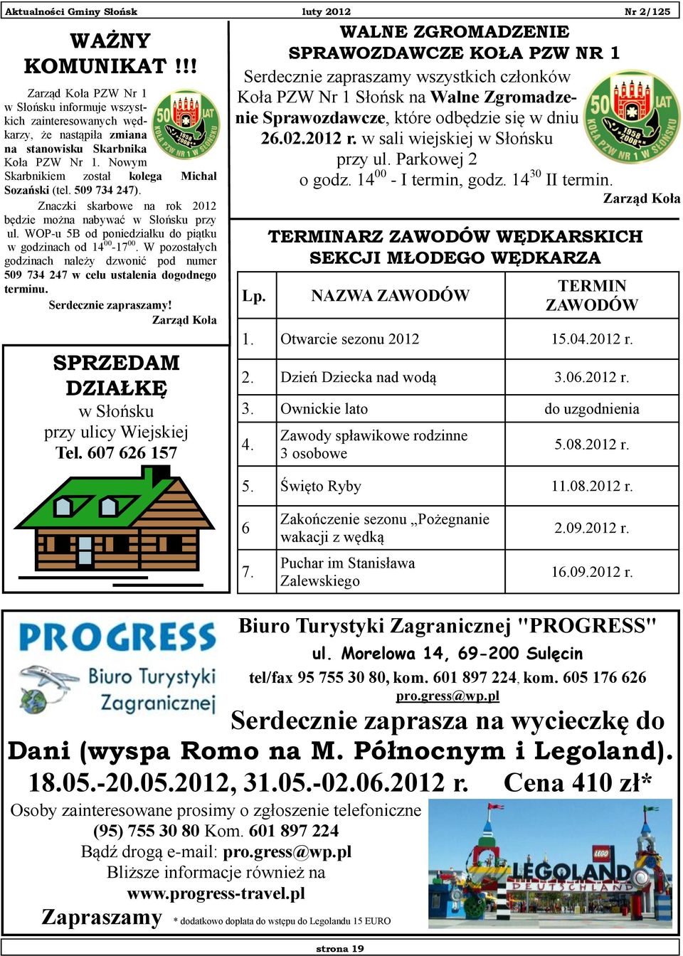 W pozostałych godzinach należy dzwonić pod numer 509 734 247 w celu ustalenia dogodnego terminu. Serdecznie zapraszamy! Zarząd Koła SPRZEDAM DZIAŁKĘ w Słońsku przy ulicy Wiejskiej Tel.