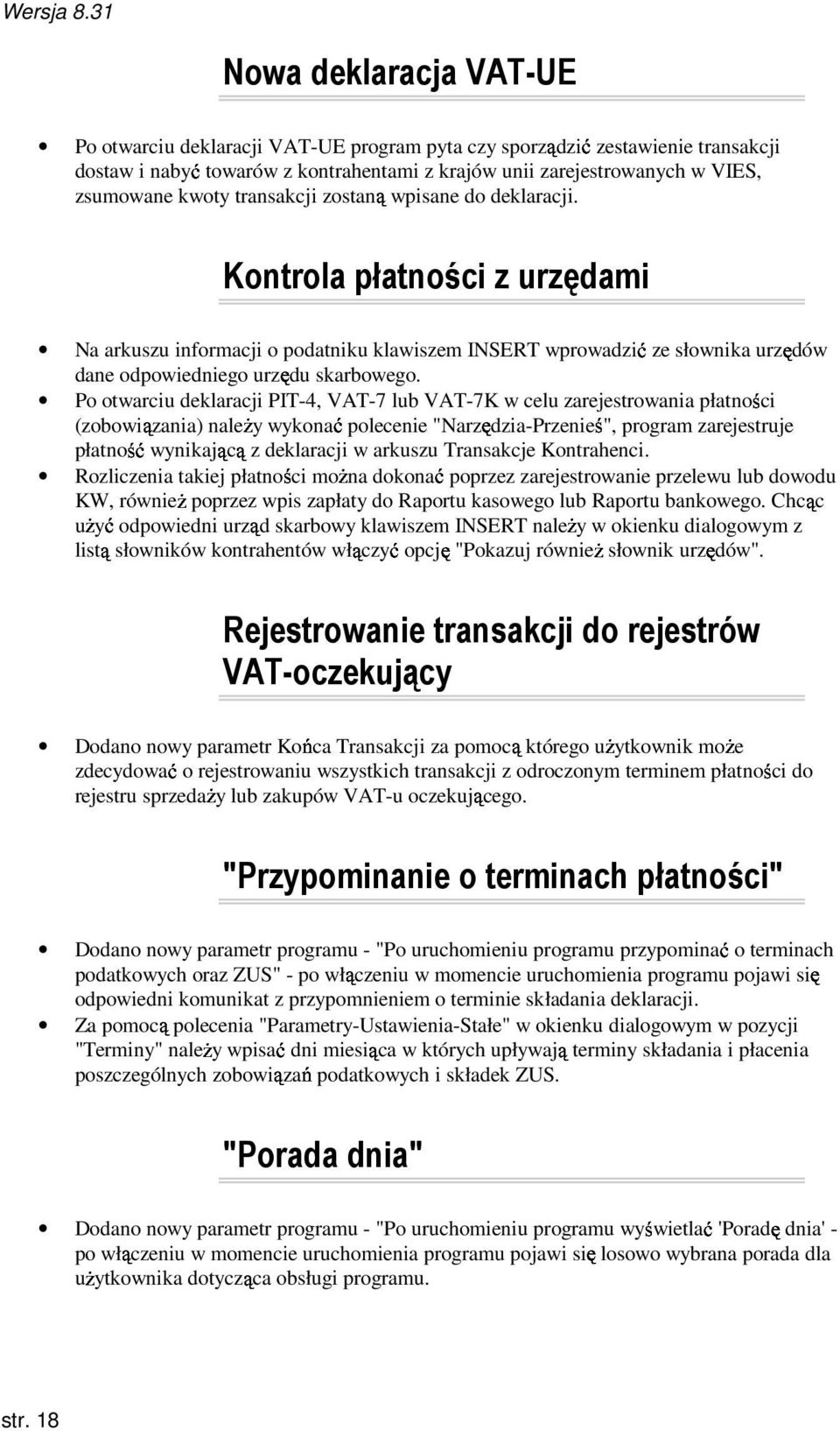 kwoty transakcji zostaną wpisane do deklaracji. Kontrola płatności z urzędami Na arkuszu informacji o podatniku klawiszem INSERT wprowadzić ze słownika urzędów dane odpowiedniego urzędu skarbowego.