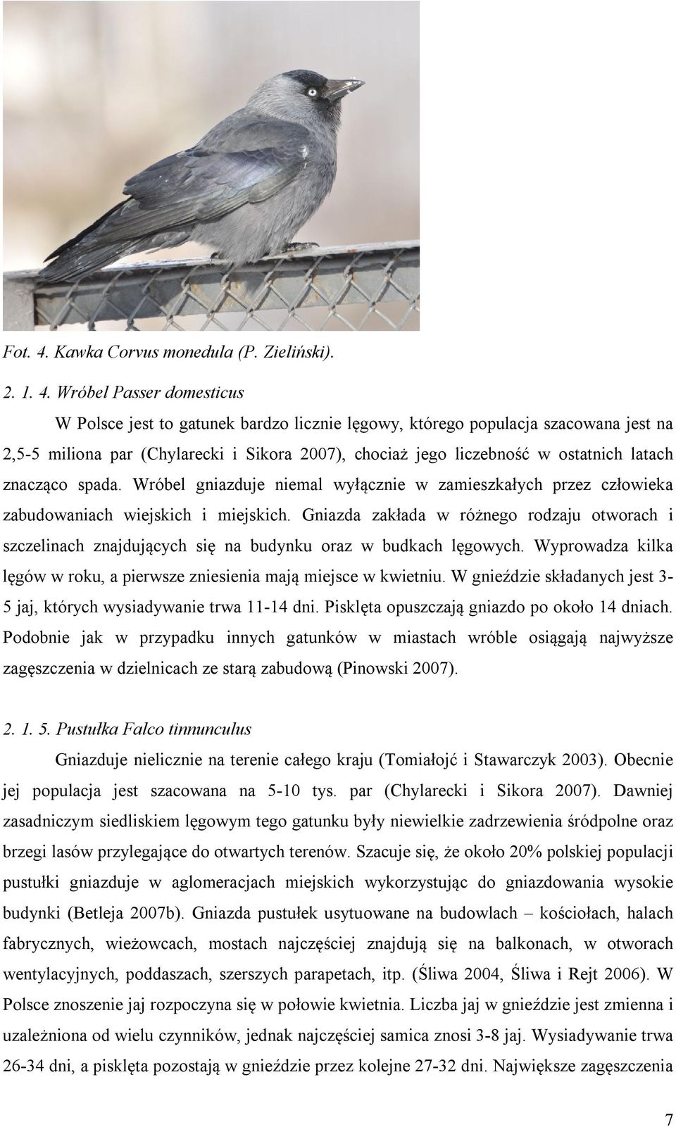 Wróbel Passer domesticus W Polsce jest to gatunek bardzo licznie lęgowy, którego populacja szacowana jest na 2,5-5 miliona par (Chylarecki i Sikora 2007), chociaż jego liczebność w ostatnich latach