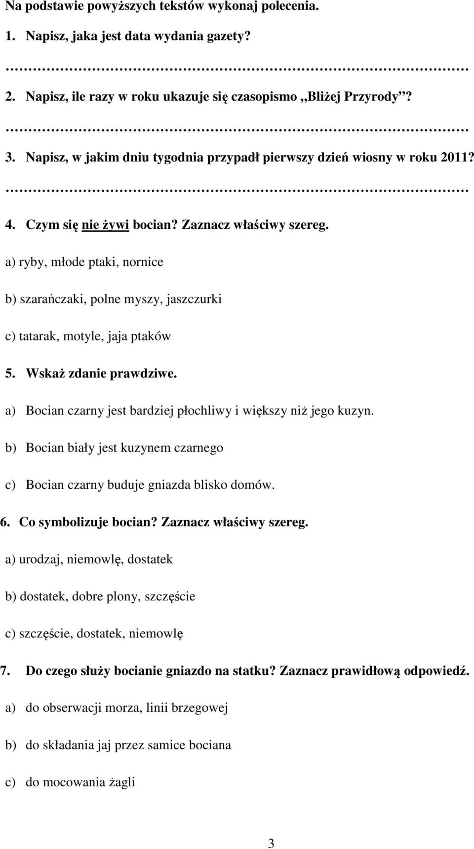 a) ryby, młode ptaki, nornice b) szarańczaki, polne myszy, jaszczurki c) tatarak, motyle, jaja ptaków 5. Wskaż zdanie prawdziwe. a) Bocian czarny jest bardziej płochliwy i większy niż jego kuzyn.