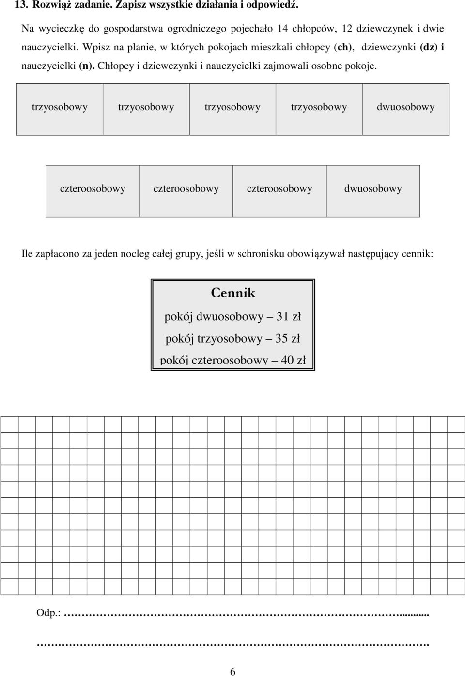 Wpisz na planie, w których pokojach mieszkali chłopcy (ch), dziewczynki (dz) i nauczycielki (n).