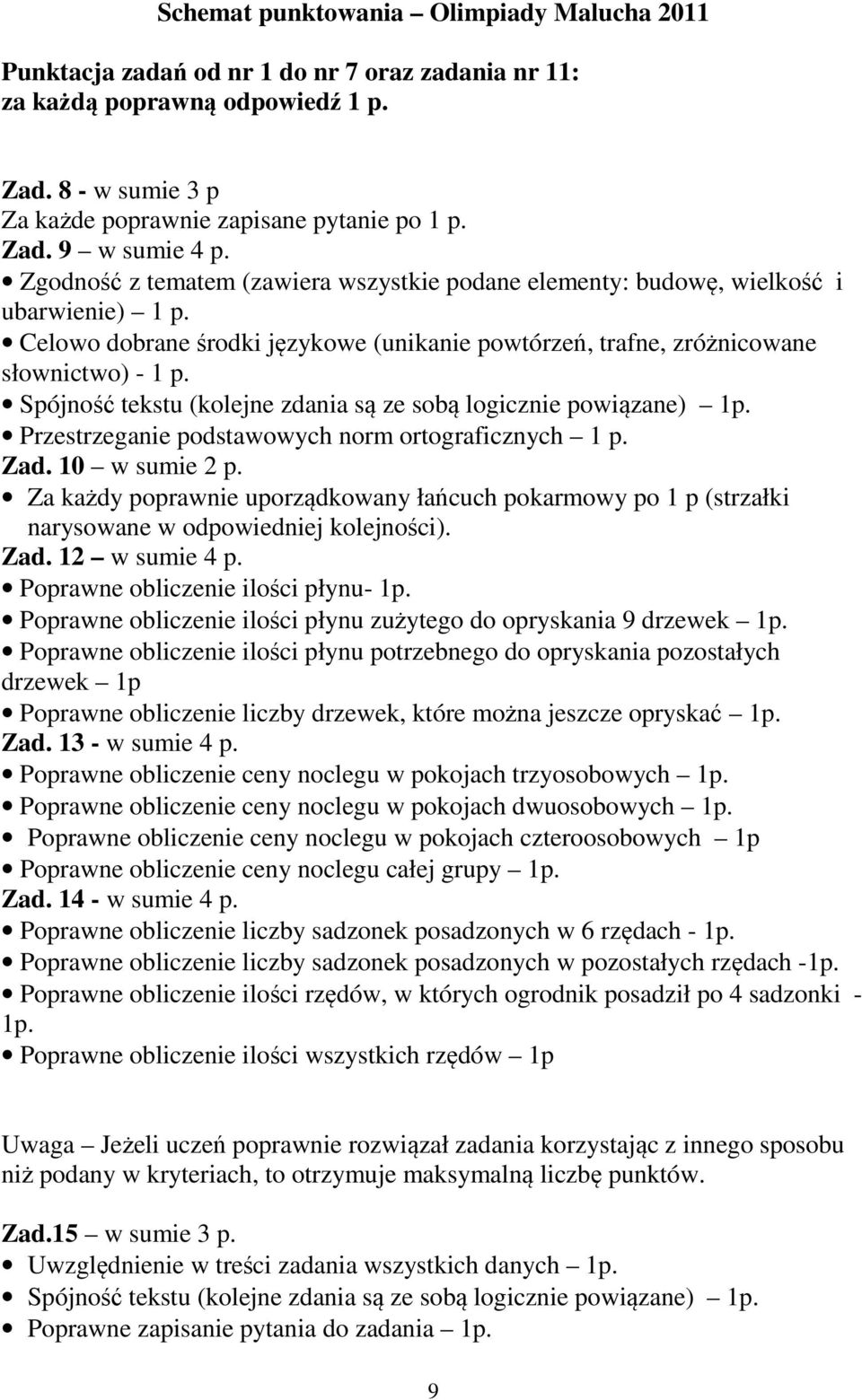 Spójność tekstu (kolejne zdania są ze sobą logicznie powiązane) 1p. Przestrzeganie podstawowych norm ortograficznych 1 p. Zad. 10 w sumie 2 p.