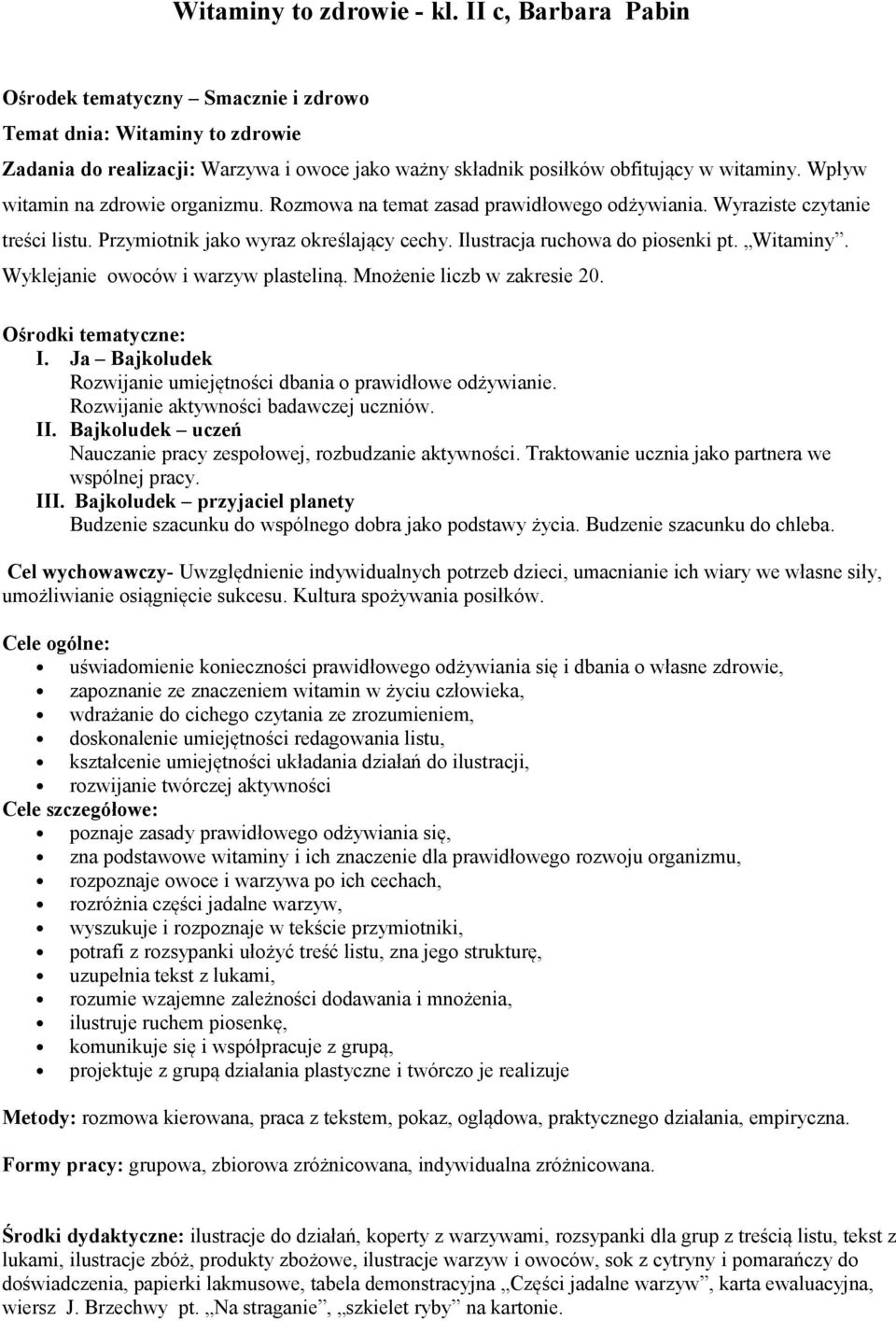 Wpływ witamin na zdrowie organizmu. Rozmowa na temat zasad prawidłowego odżywiania. Wyraziste czytanie treści listu. Przymiotnik jako wyraz określający cechy. Ilustracja ruchowa do piosenki pt.