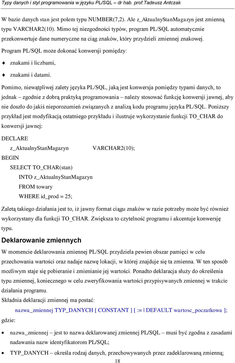 Program PL/SQL może dokonać konwersji pomiędzy: znakami i liczbami, znakami i datami.