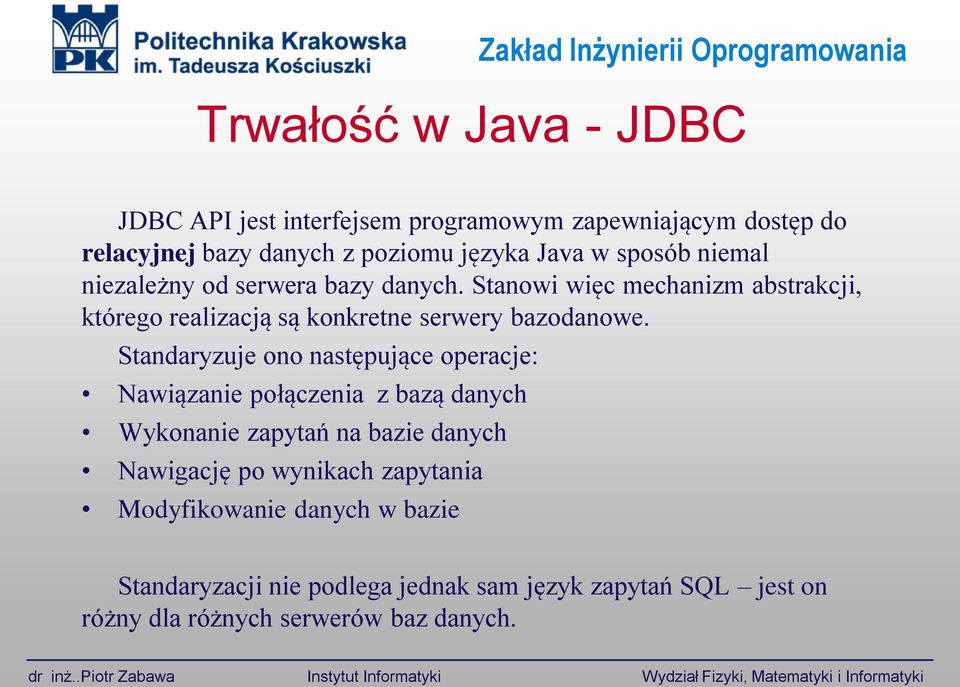 Standaryzuje ono następujące operacje: Nawiązanie połączenia z bazą danych Wykonanie zapytań na bazie danych Nawigację po