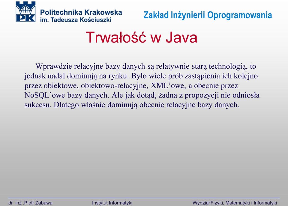 Było wiele prób zastąpienia ich kolejno przez obiektowe, obiektowo-relacyjne, XML owe, a obecnie