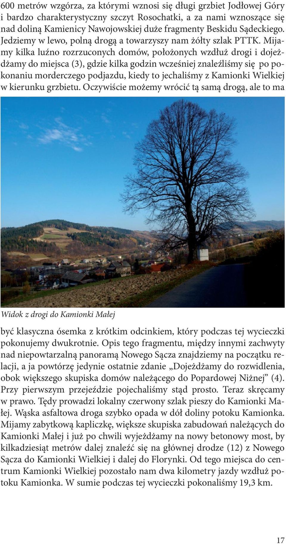 Mijamy kilka luźno rozrzuconych domów, położonych wzdłuż drogi i dojeżdżamy do miejsca (3), gdzie kilka godzin wcześniej znaleźliśmy się po pokonaniu morderczego podjazdu, kiedy to jechaliśmy z