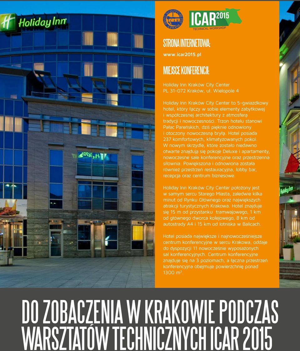 Trzon hotelu stanowi Pałac Pareńskich, dziś pięknie odnowiony i otoczony nowoczesną bryłą. Hotel posiada 237 komfortowych, klimatyzowanych pokoi.