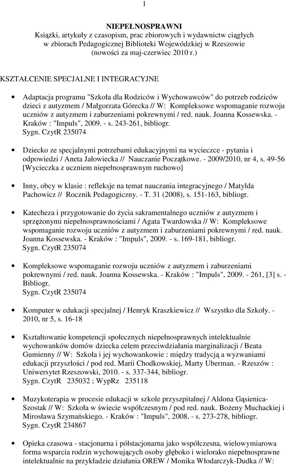 z autyzmem i zaburzeniami pokrewnymi / red. nauk. Joanna Kossewska. - Kraków : "Impuls", 2009. - s.