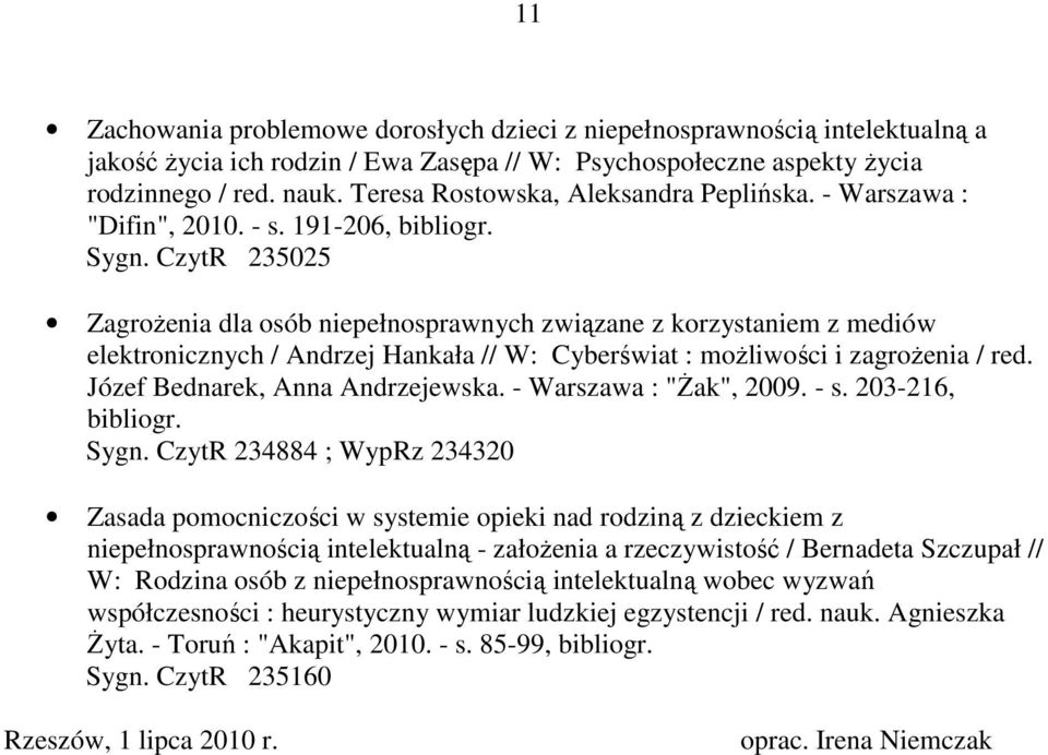 191-206, Zagrożenia dla osób niepełnosprawnych związane z korzystaniem z mediów elektronicznych / Andrzej Hankała // W: Cyberświat : możliwości i zagrożenia / red. Józef Bednarek, Anna Andrzejewska.