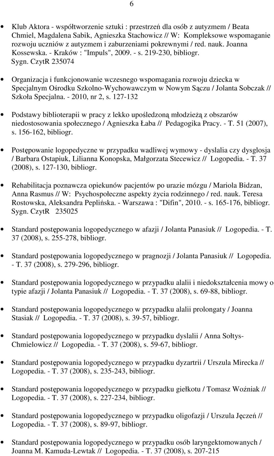 219-230, Organizacja i funkcjonowanie wczesnego wspomagania rozwoju dziecka w Specjalnym Ośrodku Szkolno-Wychowawczym w Nowym Sączu / Jolanta Sobczak // Szkoła Specjalna. - 2010, nr 2, s.