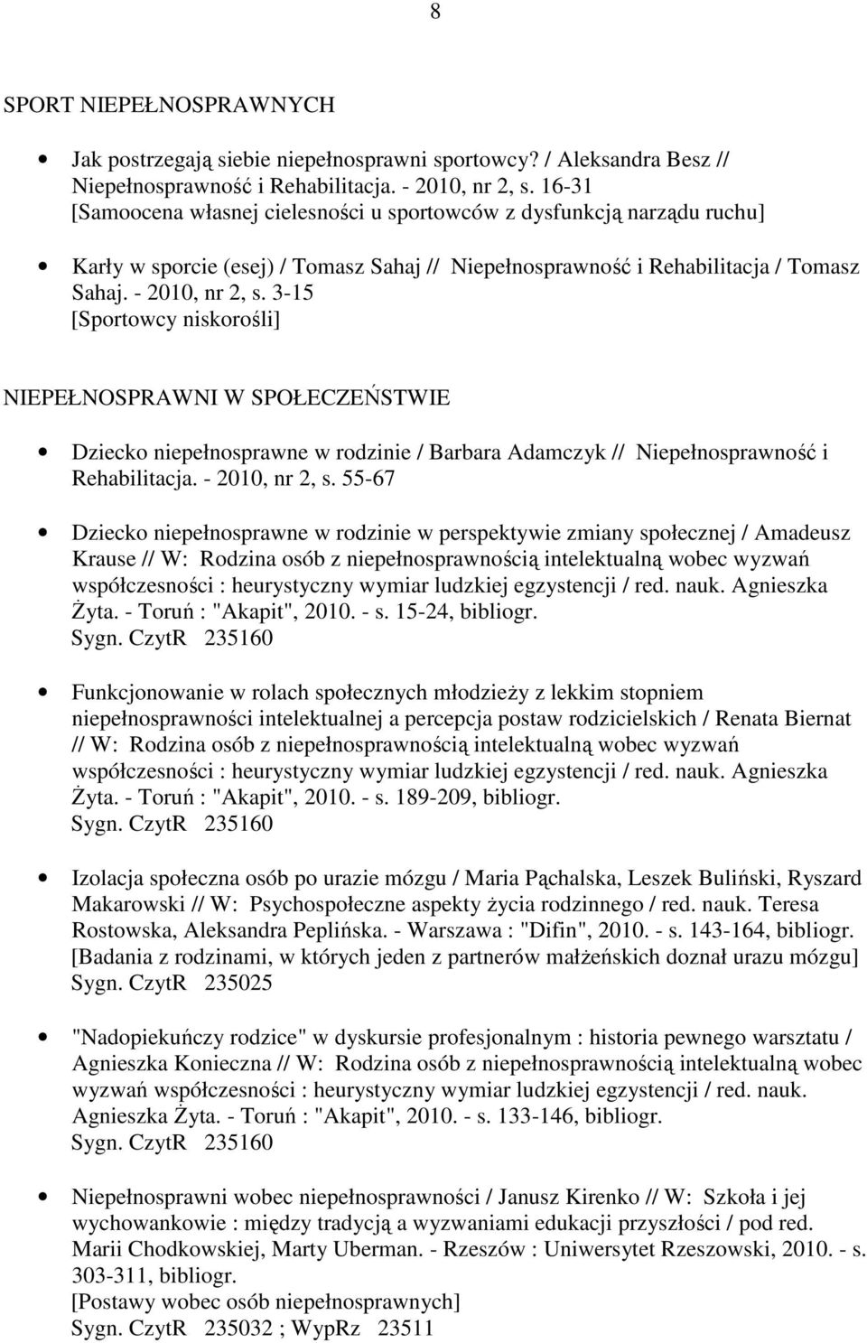 3-15 [Sportowcy niskorośli] NIEPEŁNOSPRAWNI W SPOŁECZEŃSTWIE Dziecko niepełnosprawne w rodzinie / Barbara Adamczyk // Niepełnosprawność i Rehabilitacja. - 2010, nr 2, s.