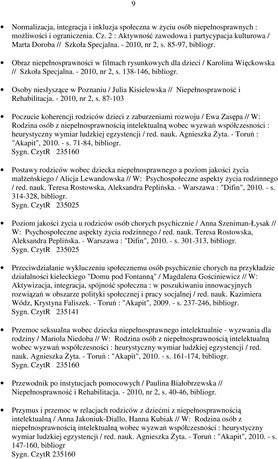138-146, Osoby niesłyszące w Poznaniu / Julia Kisielewska // Niepełnosprawność i Rehabilitacja. - 2010, nr 2, s.